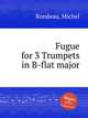 Fugue for 3 Trumpets in B-flat major, Rondeau, Michel 