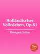 Hollndisches Volksleben, Op.81, 