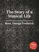 The Story of a Musical Life, Root, George Frederick 