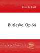 Burleske, Op.64, Rorich, Karl 