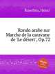Rondo arabe sur Marche de la caravane de 'Le dеsert', Op.72, Rosellen, Henri 
