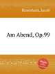 Am Abend, Op.99, Rosenhain, Jacob 