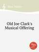 Old Joe Clark`s Musical Offering, Ross, Walter 