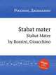 Stabat mater. Stabat Mater by Rossini, Gioacchino, Rossini, Gioacchino 