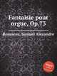 Fantaisie pour orgue, Op.73, Rousseau, Samuel Alexandre 