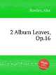 2 Album Leaves, Op.16, Rowley, Alec 