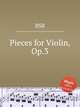 Pieces for Violin, Op.3, RSB 