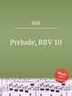 Prelude, RBV 10, RSB 
