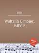 Waltz in C major, RBV 9, RSB 