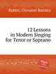 12 Lessons in Modern Singing for Tenor or Soprano, Rubini, Giovanni Battista 
