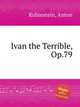Ivan the Terrible, Op.79, Rubinstein, Anton 