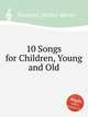 10 Songs for Children, Young and Old, Rummel, Walter Morse 