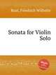 Sonata for Violin Solo, Rust, Friedrich Wilhelm 