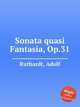 Sonata quasi Fantasia, Op.31, Ruthardt, Adolf 