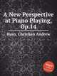 A New Perspective at Piano Playing, Op.14, Ryan, Christian Andrew 