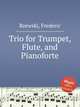 Trio for Trumpet, Flute, and Pianoforte, Rzewski, Frederic 