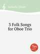 3 Folk Songs for Oboe Trio, Saboohi, Ehsan 