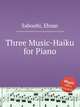 Three Music-Haiku for Piano, Saboohi, Ehsan 