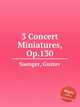 3 Concert Miniatures, Op.130, Saenger, Gustav 
