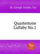 Quartertone Lullaby No.1, St. George Tucker, Tui 