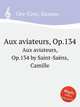 Aux aviateurs, Op.134. Aux aviateurs, Op.134 by Saint-Sans, Camille, С. Сайнт-Саенс 