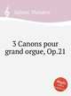 3 Canons pour grand orgue, Op.21, 