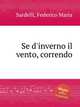 Se d`inverno il vento, correndo, Sardelli, Federico Maria 