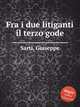 Fra i due litiganti il terzo gode, Sarti, Giuseppe 