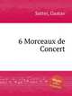 6 Morceaux de Concert, Satter, Gustav 