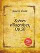 Scеnes villageoises, Op.50, 