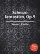 Scherzo fantastico, Op.9, 
