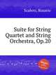 Suite for String Quartet and String Orchestra, Op.20, Scalero, Rosario 