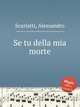 Se tu della mia morte, Scarlatti, Alessandro 