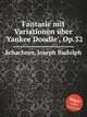 Fantasie mit Variationen ber `Yankee Doodle`, Op.32, Schachner, Joseph Rudolph 