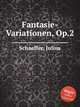 Fantasie-Variationen, Op.2, Schaeffer, Julius 