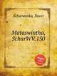 Mataswintha, ScharWV.150, Scharwenka, Xaver 