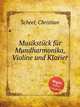 Musikstck fr Mundharmonika, Violine und Klavier, Scheel, Christian 