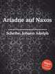 Ariadne auf Naxos, Scheibe, Johann Adolph 