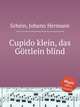 Cupido klein, das Gttlein blind, 