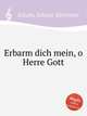 Erbarm dich mein, o Herre Gott, 