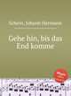 Gehe hin, bis das End komme, 