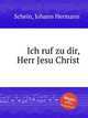 Ich ruf zu dir, Herr Jesu Christ, 