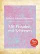 Mit Freuden, mit Scherzen, 