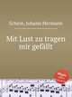 Mit Lust zu tragen mir gefllt, 