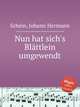 Nun hat sich`s Blttlein umgewendt, 