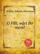 O Filli, wrt Ihr mein!, 