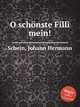 O schnste Filli mein!, 