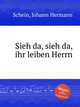 Sieh da, sieh da, ihr leiben Herrn, 