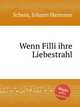 Wenn Filli ihre Liebestrahl, 