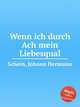 Wenn ich durch Ach mein Liebesqual, 